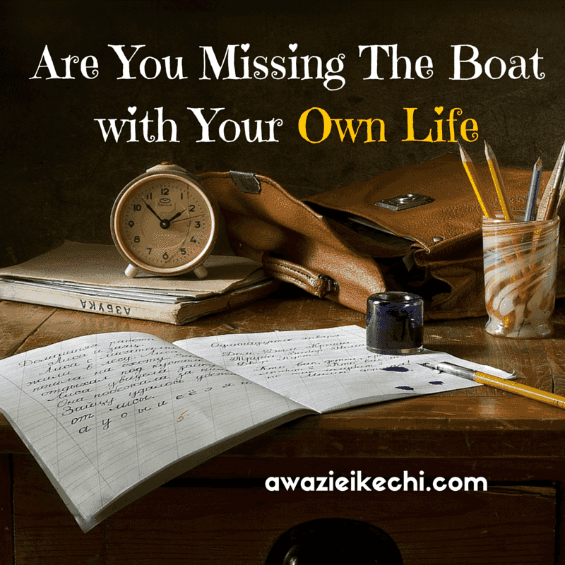 Are You Missing The Boat with Your Own Life