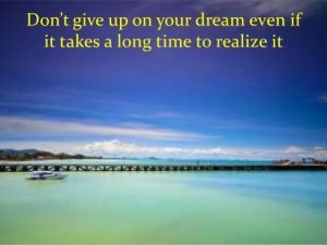 Don't give up on your dreams