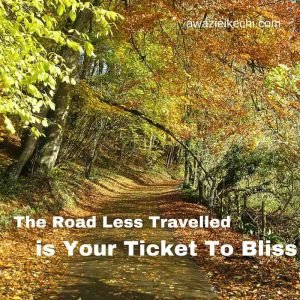 Why the Road less traveled is your ticket to bliss