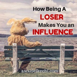 How Being A LOSER makes You an Influence