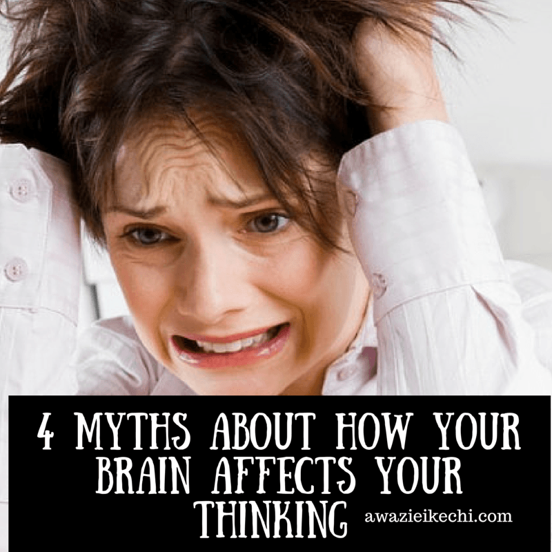 4 Myths About How Your Brain Affects Your Thinking