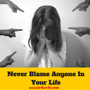 Never Blame Anyone In Your Life