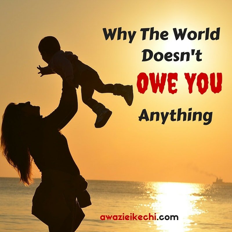 Why The World doesn't owe You Anything-min