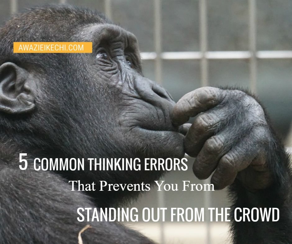 5 Common Thinking Errors That Prevents You From Standing Out From The Crowd